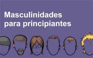 Masculinidades para principiantes